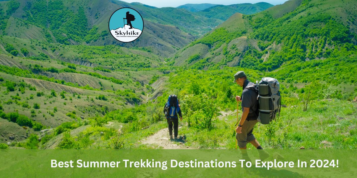 Best Summer Trekking Destinations To Explore In 2024!