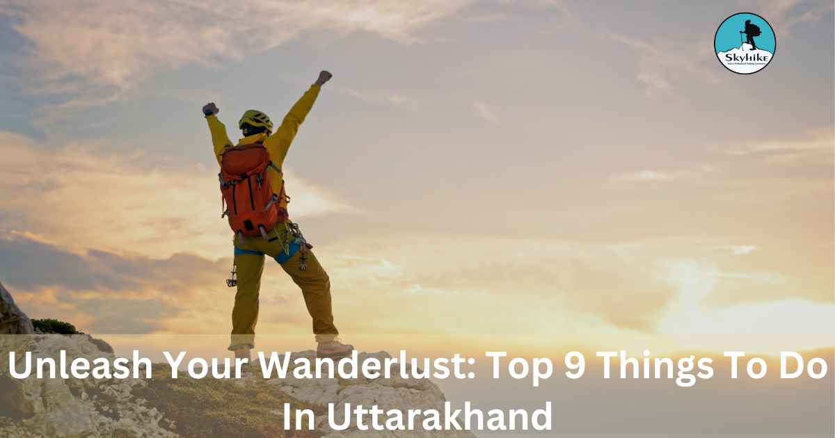 Unleash Your Wanderlust Top 9 Things To Do In Uttarakhand