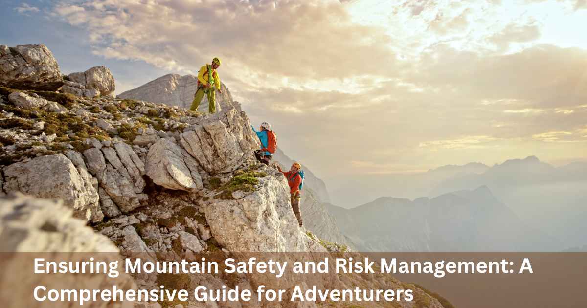 Ensuring Mountain Safety and Risk Management: A Comprehensive Guide for Adventurers