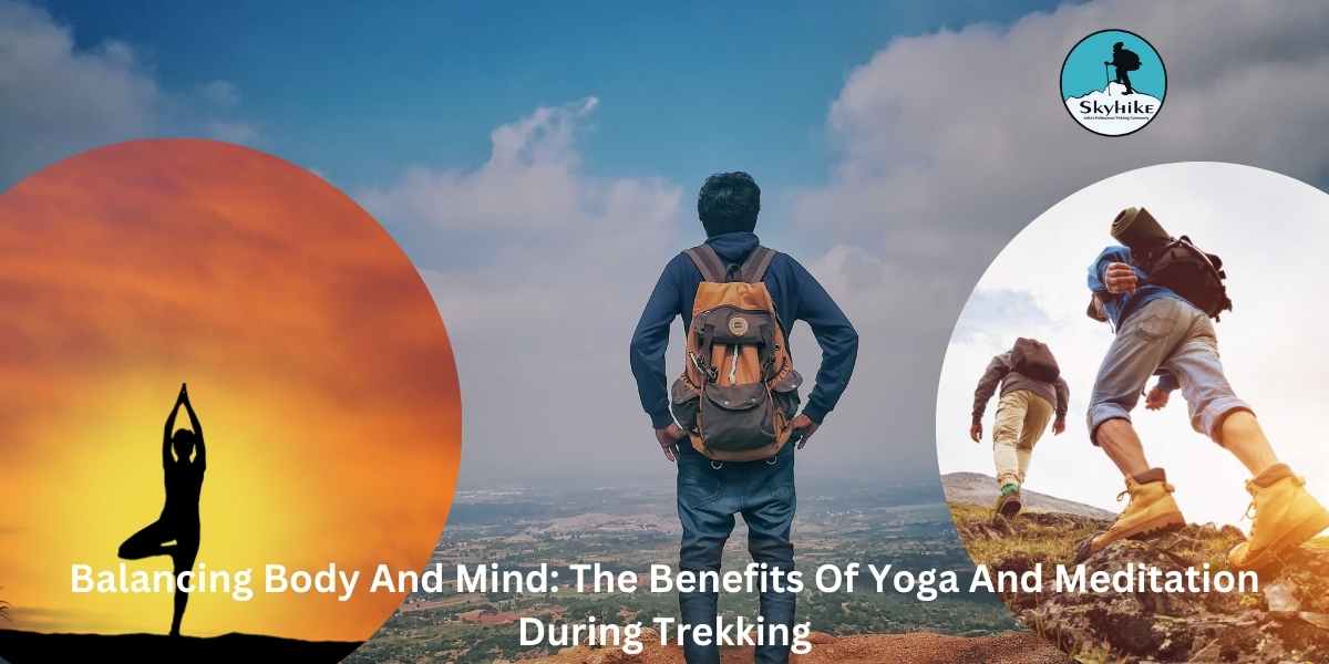 Balancing Body And Mind The Benefits Of Yoga And Meditation During Trekking.