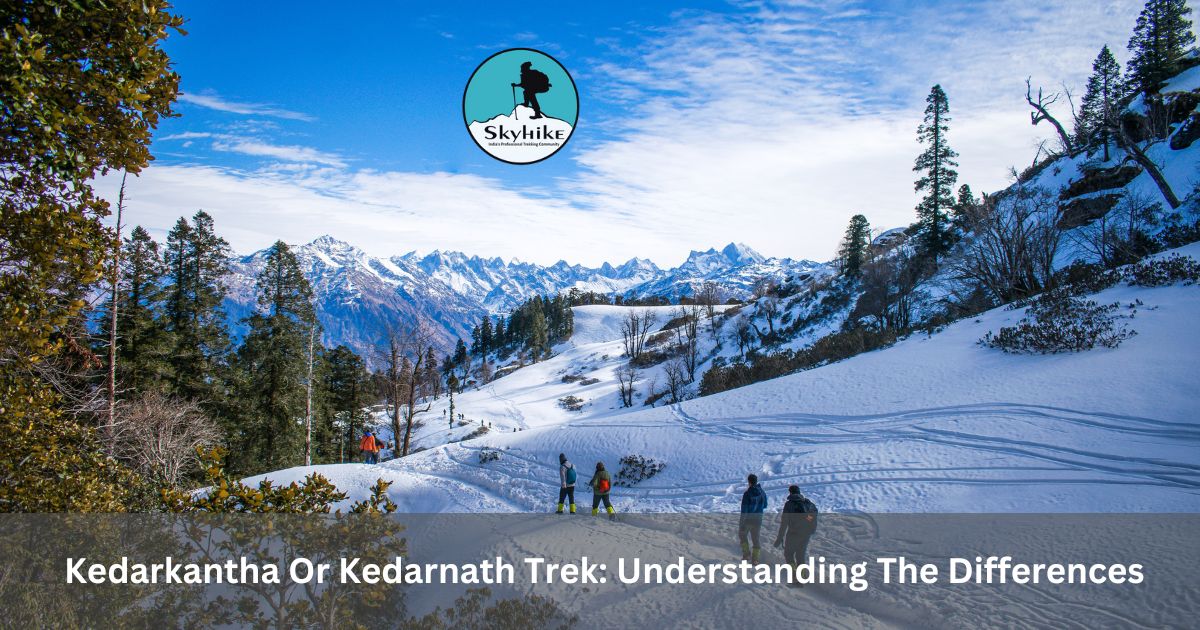 Kedarkantha Or Kedarnath Trek: Understanding The Differences