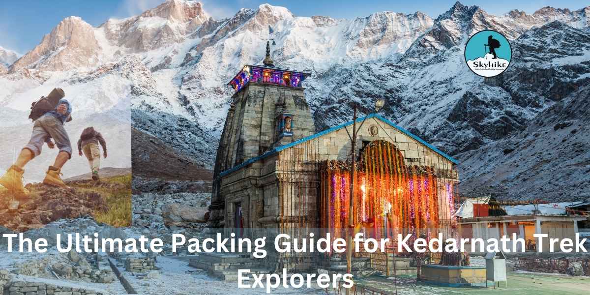 The Ultimate Packing Guide For Kedarnath Trek Explorers