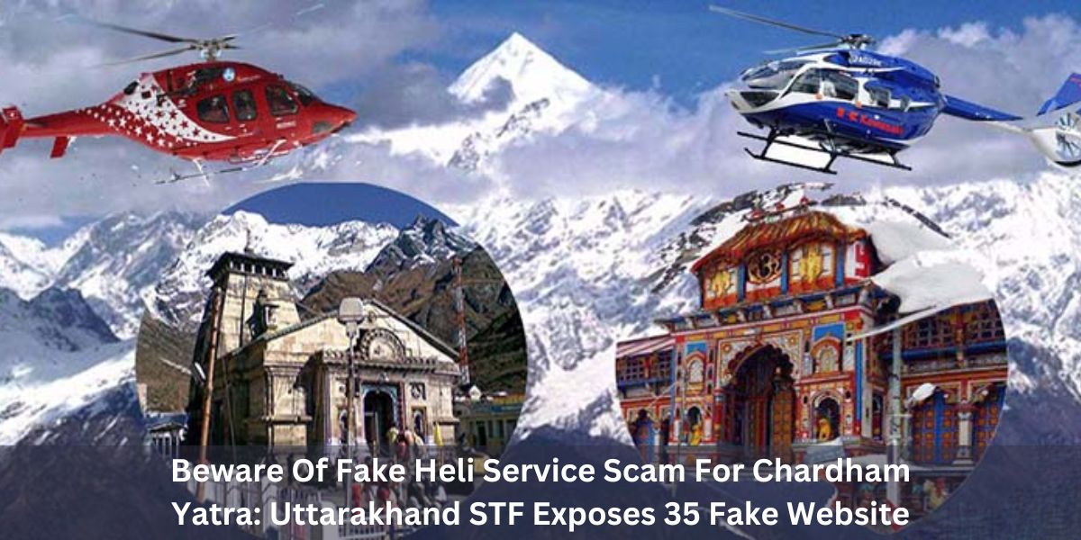 Beware Of Fake Heli Service Scam For Chardham Yatra: Uttarakhand STF Exposes 35 Fake Websites