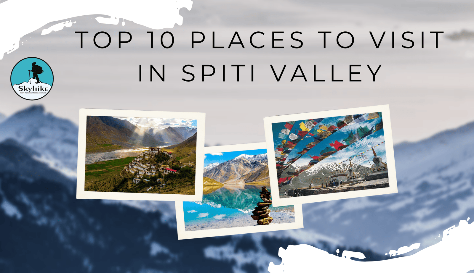 Top 10 Places to Visit in Spiti Valley for First-Time Travelers