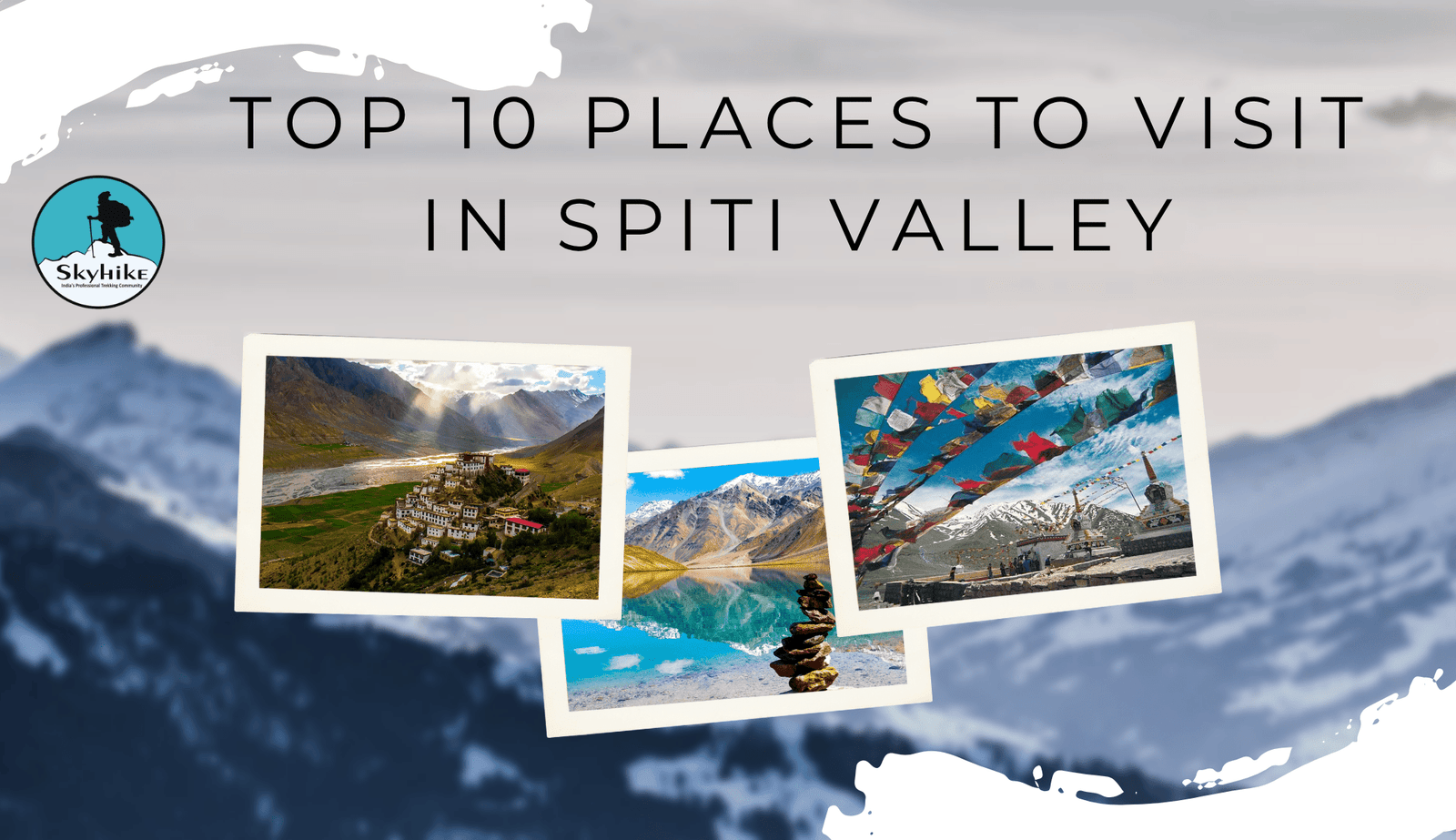 Top 10 Places to Visit in Spiti Valley for First-Time Travelers